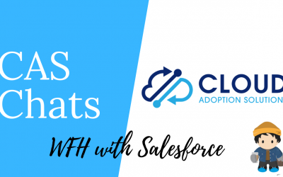 Working from Home is Better with Salesforce:  CAS Chats Video