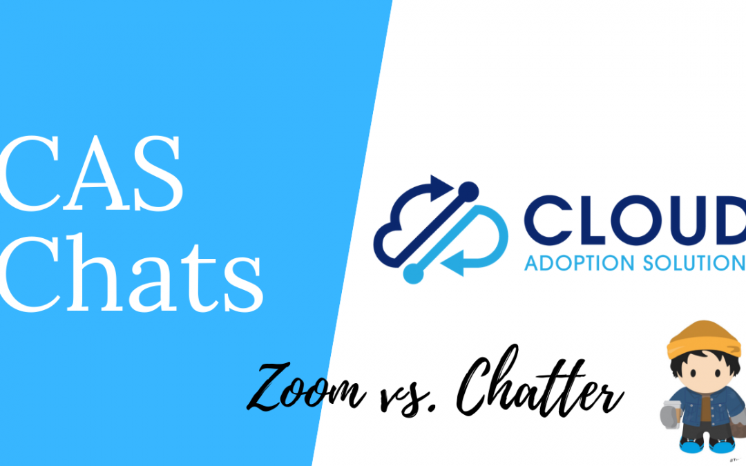 Andrew Acts on Zoom vs Chatter: CAS Chats Video