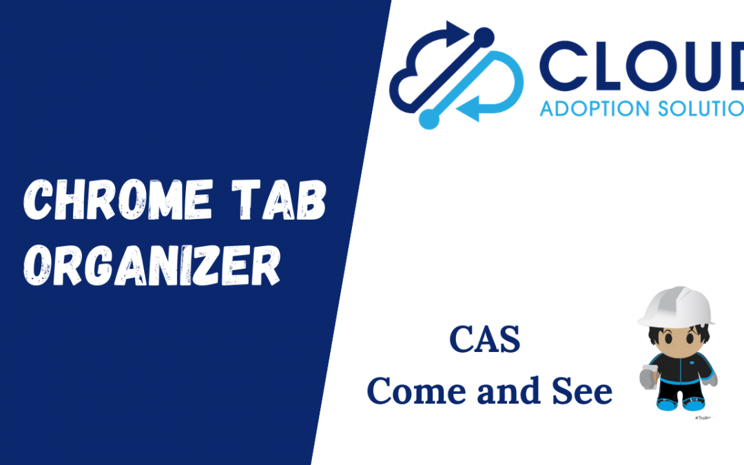 Chrome Tab Organizer: CAS Come and See Video
