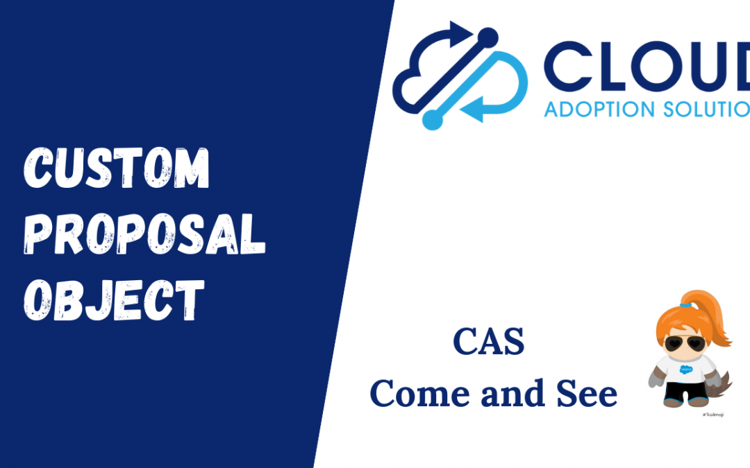 Custom Life Sciences Proposal Object in Salesforce: CAS Come and See