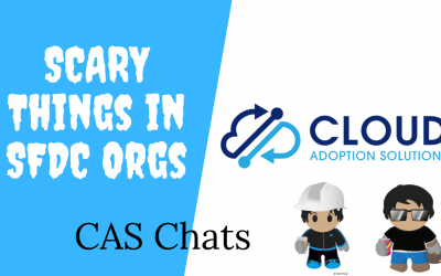 Scary Things in Client Salesforce Orgs: CAS Chats Video