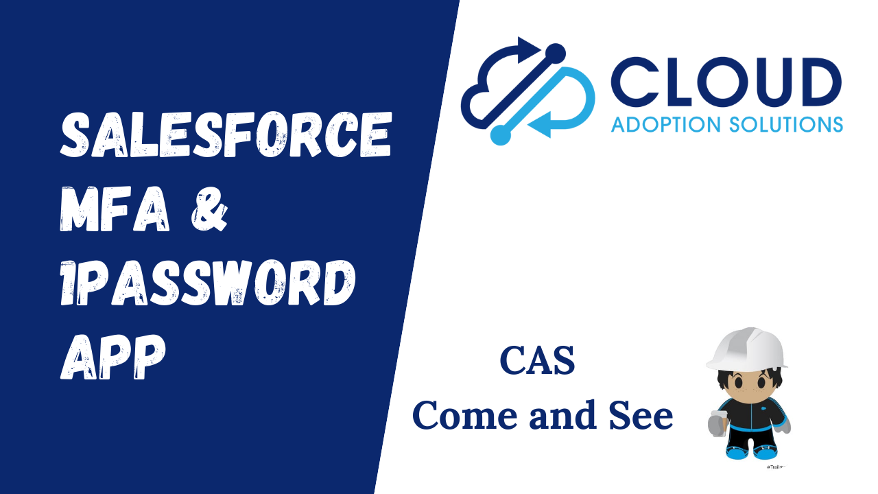 Salesforce MFA & 1Password: CAS Come and See Video