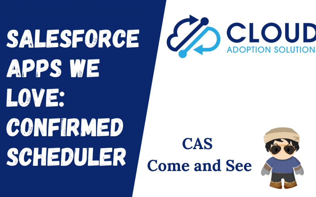 Salesforce APPS We Love - Confirmed Scheduler: CAS Come and See Video