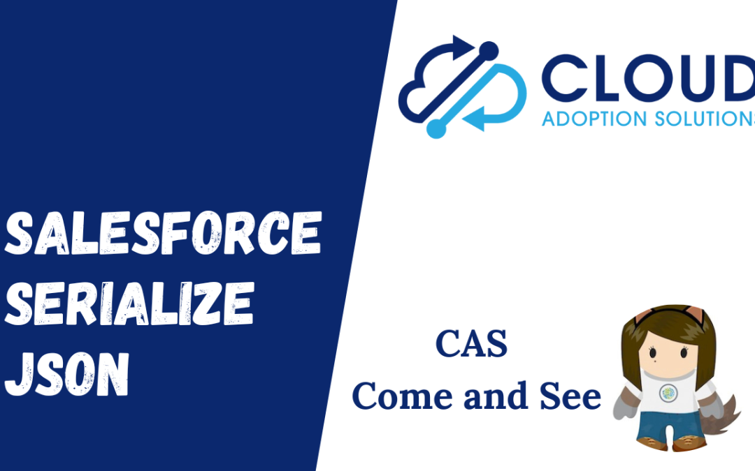 Salesforce: Serialize JSON Object with APEX: CAS Come and See Video