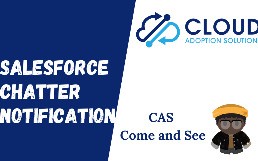 Salesforce: Chatter Notifications: CAS Come and See Video