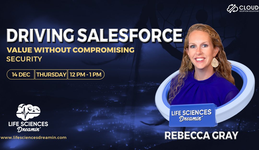 Salesforce: Drive Value without Compromising Security – Life Sciences Dreamin’ Webinar