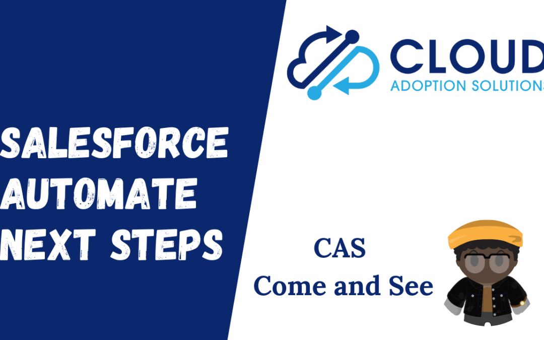 Salesforce: Automate Next Steps: CAS Come and See Video
