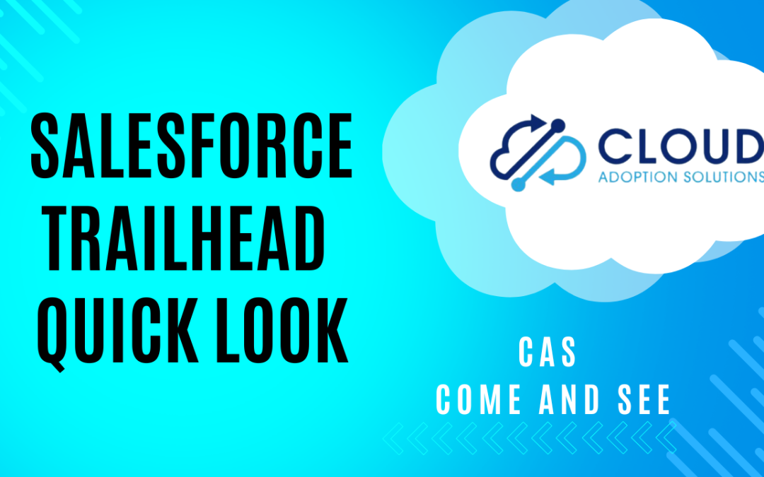 Salesforce Trailhead Quick Look: CAS Come and See Video